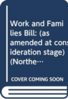 Image for Work and Families Bill : (as amended at consideration stage)