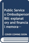 Image for Public Services Ombudsperson Bill : explanatory and financial memorandum