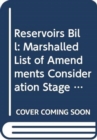 Image for Reservoirs Bill : marshalled list of amendments consideration stage Tuesday 28 April 2015