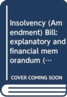 Image for Insolvency (Amendment) Bill : explanatory and financial memorandum