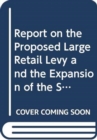 Image for Report on the proposed Large Retail Levy and the expansion of the Small Business Rate Relief Scheme : together with the minutes of proceedings of the Committee relating to the report, minutes of evide