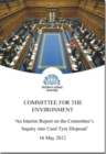 Image for An interim report on the Committee&#39;s inquiry into used tyre disposal : together with the minutes of proceedings, minutes of evidence and written submissions relating to the report, first report mandat