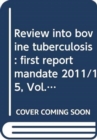 Image for Review into bovine tuberculosis : first report mandate 2011/15, Vol. 2: Together with the minutes of proceedings relating to the summary and minutes of evidence and correspondence