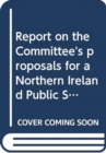 Image for Report on the Committee&#39;s proposals for a Northern Ireland Public Services Ombudsman Bill : seventh report, together with the minutes of proceedings, minutes of evidence and written submissions relati