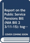 Image for Report on the Public Service Pensions Bill (NIA Bill 23/11-15) : together with the minutes of proceedings of the Committee relating to the report, memoranda and minutes of evidence, ninth report