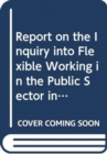 Image for Report on the Inquiry into Flexible Working in the Public Sector in Northern Ireland : other Papers, eleventh report