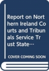 Image for Report on Northern Ireland Courts and Tribunals Service Trust Statement for the year ended 31 March 2013 : together with the minutes of proceeding of the Committee relating to the report and the minut
