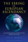 Image for The ebbing of European ascendancy  : an international history of the world, 1914-1945