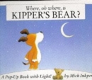 Image for Where, oh where, is Kipper&#39;s bear?  : a pop-up book with light!