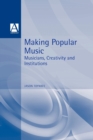 Image for Making popular music  : musicians, creativity and institutions
