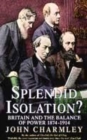 Image for Splendid isolation?  : Britain and the balance of power, 1874-1914