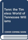 Image for Tenn: the Timeless World of Tennessee Williams