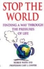 Image for Stop the world  : finding a way through the pressures of life