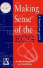 Image for Making sense of the ECG  : a hands on guide