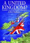 Image for A United Kingdom?  : economic, social and political geographies