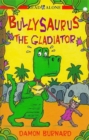 Image for Bullysaurus The Gladiator