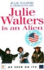 Image for Julie Walters is an alien  : a voyage to planet America