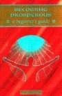 Image for Becoming Prosperous - A Beginner&#39;s Guide
