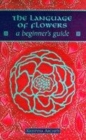 Image for The language of flowers  : a beginner&#39;s guide