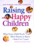 Image for Raising happy children  : what every child needs their parents to know - from 0-7 years