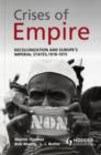 Image for Crises of empire  : decolonization and Europe&#39;s imperial states, 1918-1975