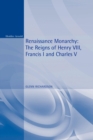 Image for Renaissance monarchy  : the reigns of Henry VIII, Francis I and Charles V