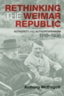 Image for Rethinking the Weimar Republic  : authority and authoritarianism, 1916-1936