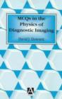 Image for MCQs in the Physics of Diagnostic Imaging