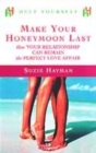 Image for Make your honeymoon last  : how your relationship can remain the perfect love affair