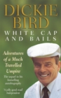 Image for White cap and bails  : adventures of a much travelled umpire