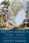 Image for British America, 1500-1800  : creating colonies, imagining an empire