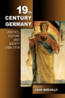 Image for Nineteenth-century Germany  : politics, culture and society 1780-1918