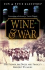 Image for Wine and war  : the French, the Nazis, and the battle for France&#39;s greatest treasure