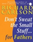 Image for Don&#39;t sweat small stuff for fathers