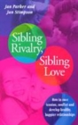 Image for Sibling rivalry, sibling love  : what every brother and sister needs their parents to know