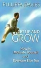 Image for Get up and grow  : how to motivate yourself and everyone else too