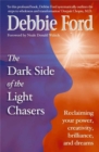 Image for The dark side of the light chasers  : reclaiming your power, creativity, brilliance, and dreams