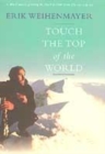 Image for Touch the top of the world  : a blind man&#39;s journey to climb farther than the eye can see