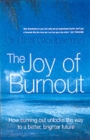 Image for The joy of burnout  : how burning out unlocks the way to a better, brighter future