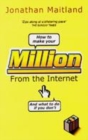 Image for How to make your million from the Internet  : (and what to do if you don&#39;t)