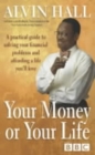 Image for Your money or your life  : a practical guide to solving your financial problems and affording a life you&#39;ll love
