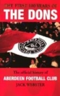 Image for First 100 Years of the Dons - The Official History of Aberdeen Football Club 1903-2003