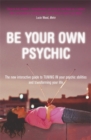 Image for Be your own psychic  : the new interactive guide to tuning in your psychic abilities and transforming your life