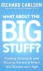 Image for What about the big stuff?  : finding strength and moving forward when the stakes are high