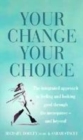 Image for Your change, your choice  : the integrated guide to looking and feeling good through the menopause - and beyond