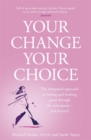 Image for Your change, your choice  : the integrated guide to looking and feeling good through the menopause - and beyond