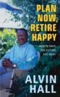 Image for Plan now, retire happy  : how to secure your future, whatever the economic climate