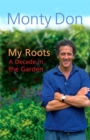 Image for My roots  : a decade in the garden