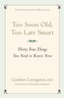 Image for Too soon old, too late smart  : thirty true things you need to know now