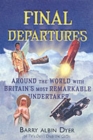 Image for Final departures  : around the world with Britain&#39;s most remarkable undertaker